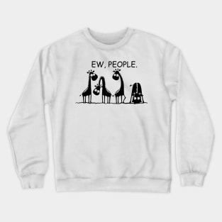 Ew People Funny Gift For Giraffe Lovers Crewneck Sweatshirt